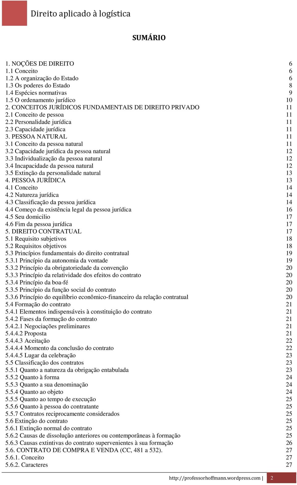 2 Capacidade jurídica da pessoa natural 12 3.3 Individualização da pessoa natural 12 3.4 Incapacidade da pessoa natural 12 3.5 Extinção da personalidade natural 13 4. PESSOA JURÍDICA 13 4.