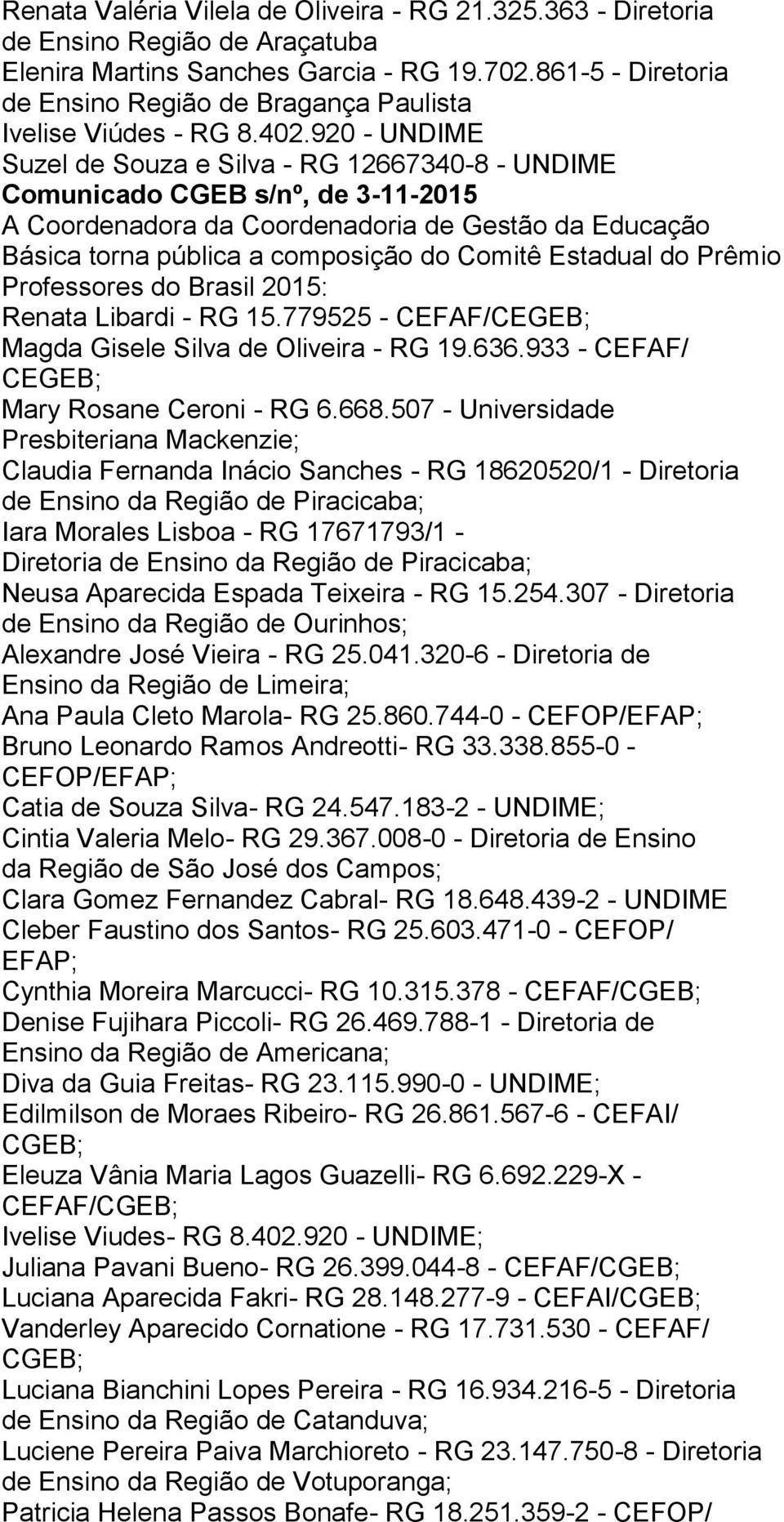 920 - UNDIME Suzel de Souza e Silva - RG 12667340-8 - UNDIME Comunicado CGEB s/nº, de 3-11-2015 A Coordenadora da Coordenadoria de Gestão da Educação Básica torna pública a composição do Comitê