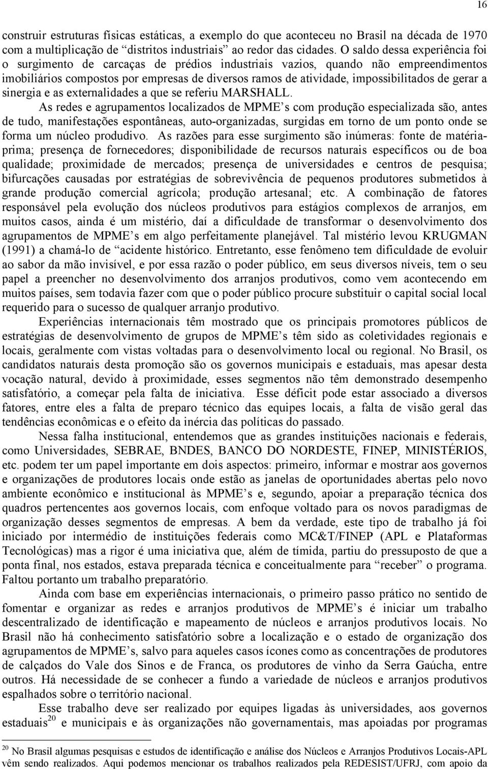 de gerar a sinergia e as externalidades a que se referiu MARSHALL.