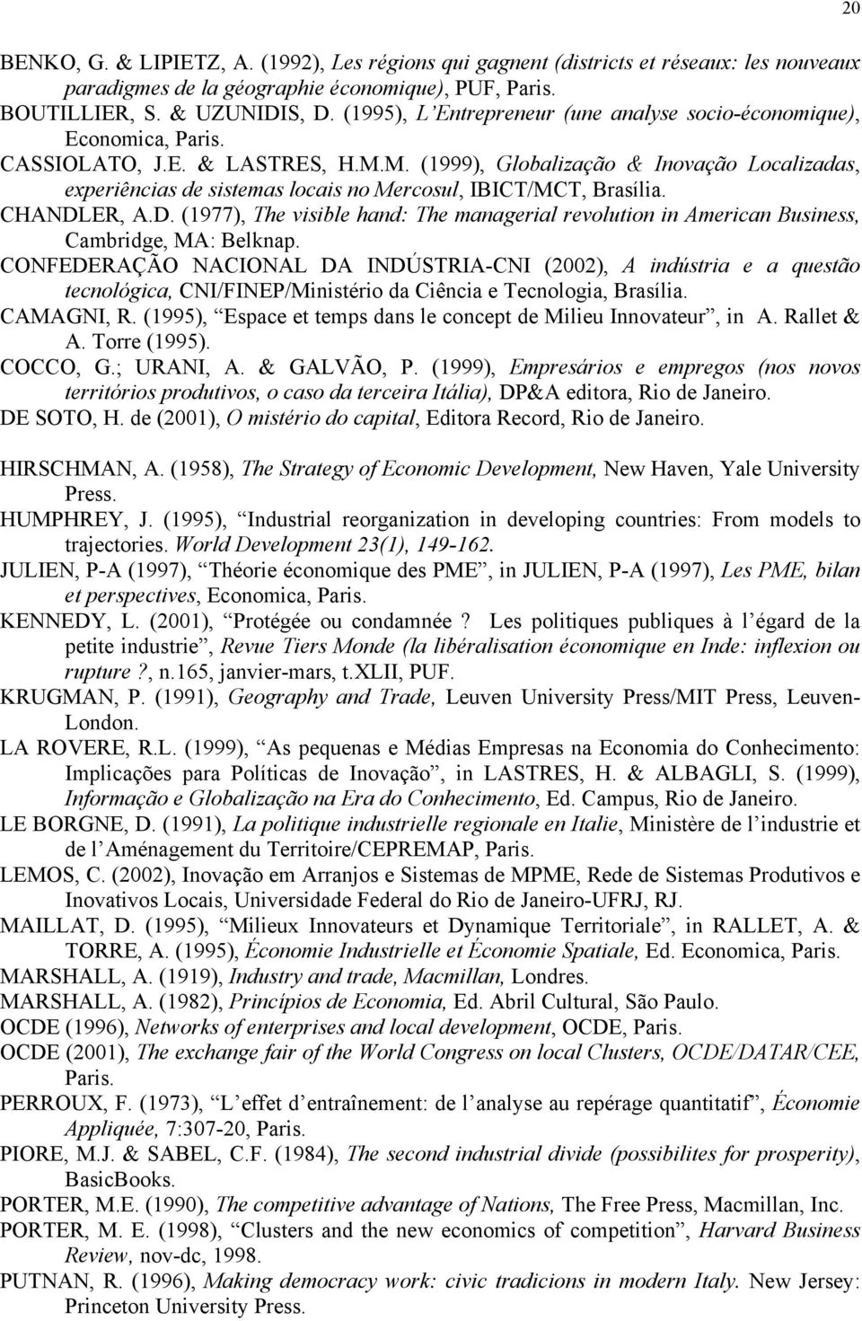 M. (1999), Globalização & Inovação Localizadas, experiências de sistemas locais no Mercosul, IBICT/MCT, Brasília. CHANDL