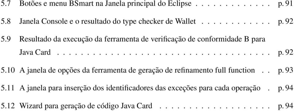 9 Resultado da execução da ferramenta de verificação de conformidade B para Java Card.................................... p. 92 5.