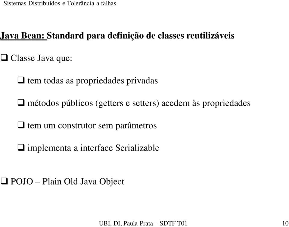 setters) acedem às propriedades tem um construtor sem parâmetros