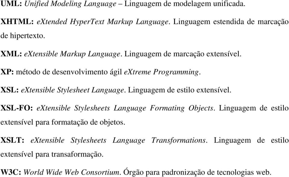 Linguagem de estilo extensível. XSL-FO: extensible Stylesheets Language Formating Objects. Linguagem de estilo extensível para formatação de objetos.