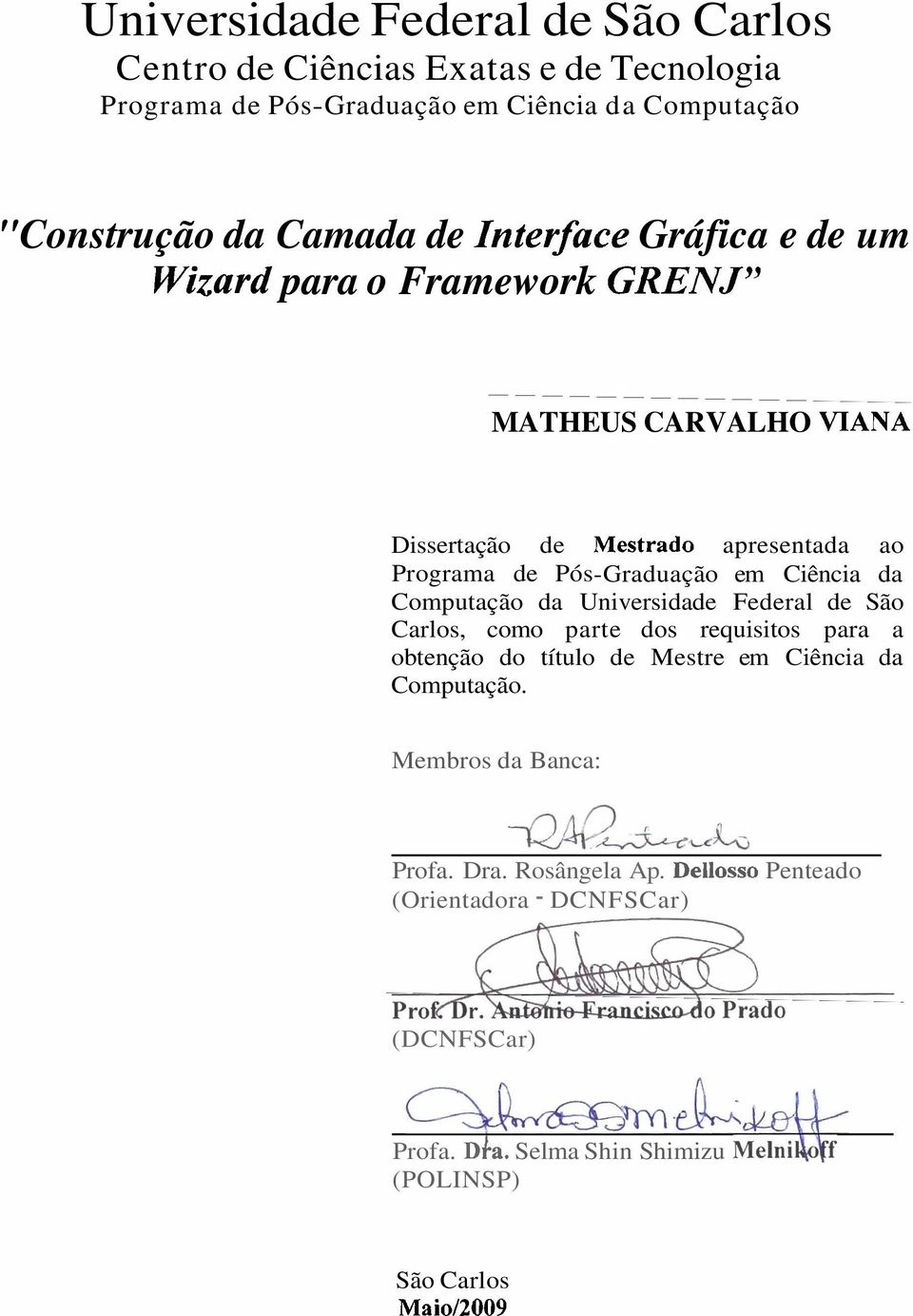 Ciência da Computação da Universidade Federal de São Carlos, como parte dos requisitos para a obtenção do título de Mestre em Ciência da Computação.