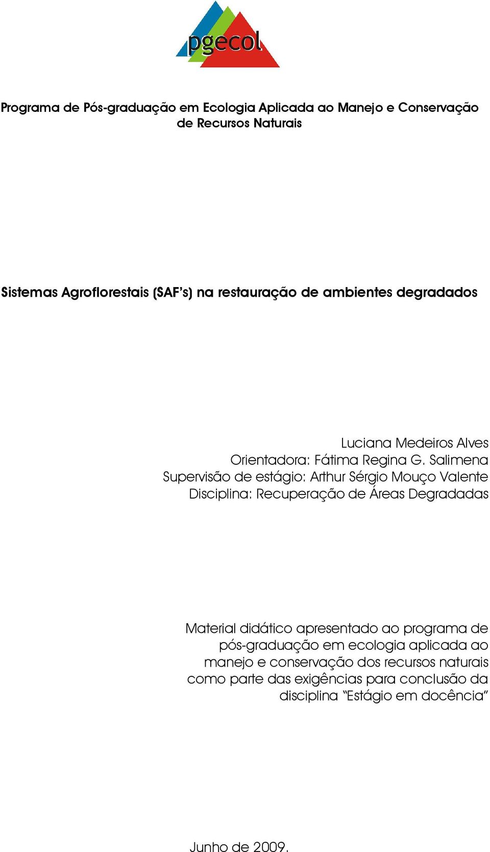 Salimena Supervisão de estágio: Arthur Sérgio Mouço Valente Disciplina: Recuperação de Áreas Degradadas Material didático apresentado