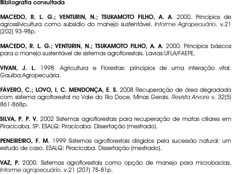 Agricultura e Florestas: princípios de uma interação vital. Gauíba:Agropecuária. FÁVERO, C.; LOVO, I. C. MENDONÇA, E. S.