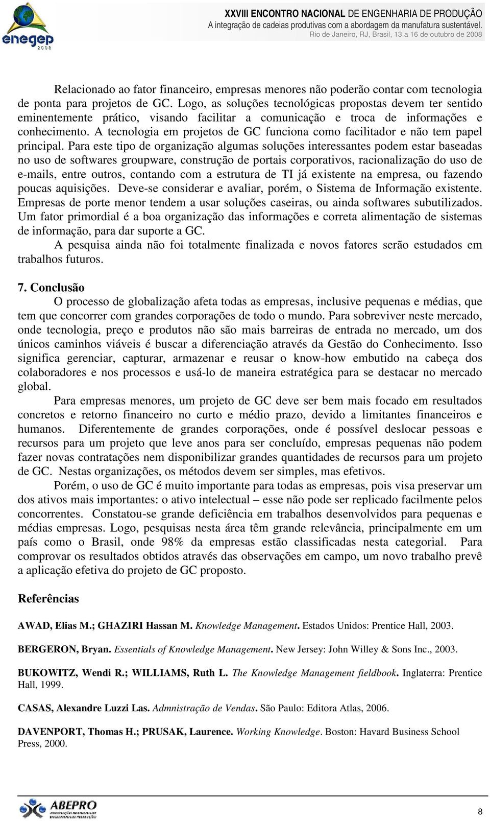 A tecnologia em projetos de GC funciona como facilitador e não tem papel principal.