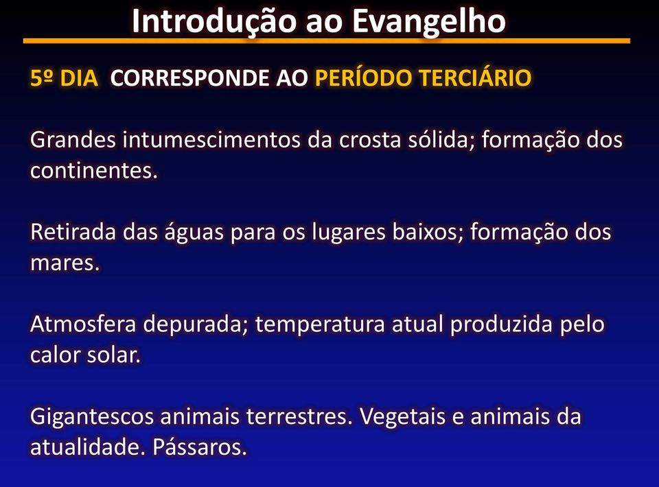 Retirada das águas para os lugares baixos; formação dos mares.