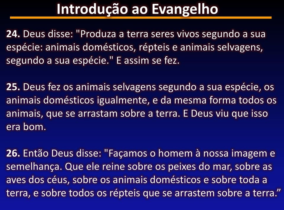 Deus fez os animais selvagens segundo a sua espécie, os animais domésticos igualmente, e da mesma forma todos os animais, que se arrastam sobre