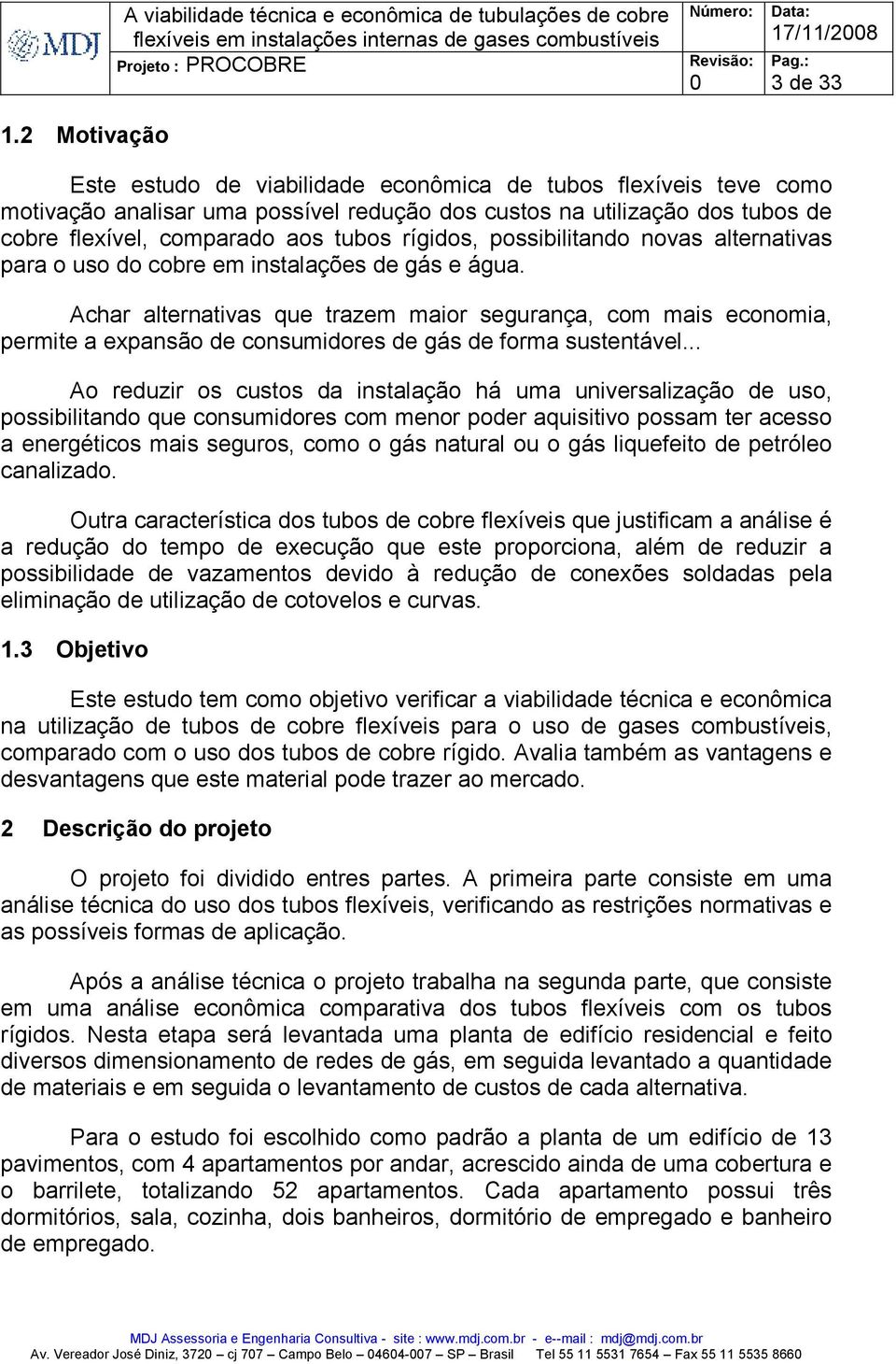 Achar alternativas que trazem maior segurança, com mais economia, permite a expansão de consumidores de gás de forma sustentável.