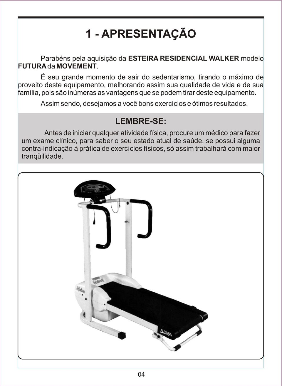 inúmeras as vantagens que se podem tirar deste equipamento. Assim sendo, desejamos a você bons exercícios e ótimos resultados.