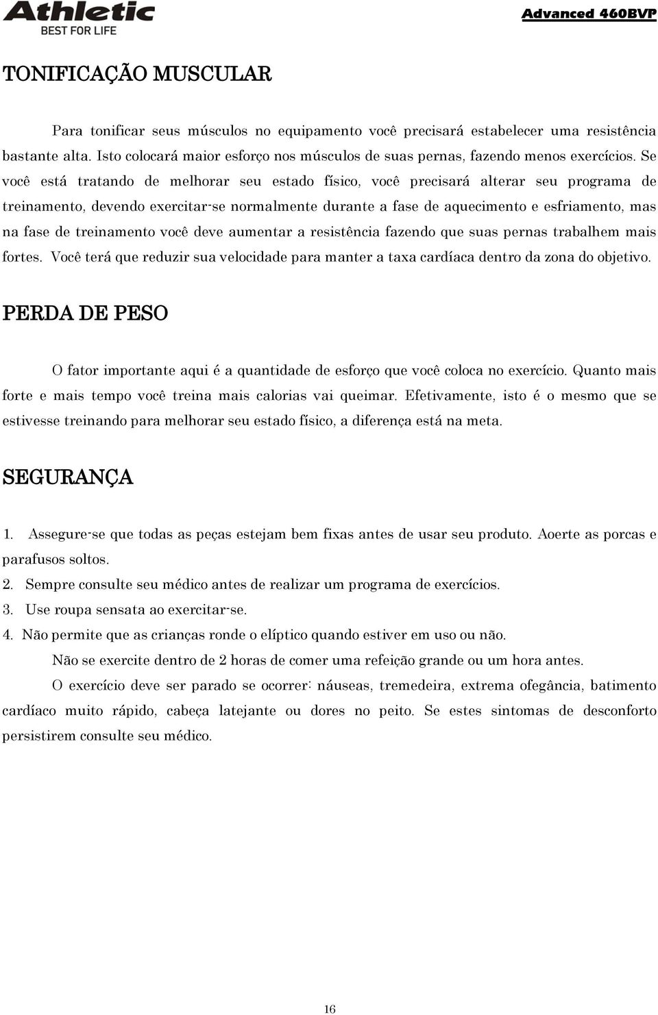 Se você está tratando de melhorar seu estado físico, você precisará alterar seu programa de treinamento, devendo exercitar-se normalmente durante a fase de aquecimento e esfriamento, mas na fase de