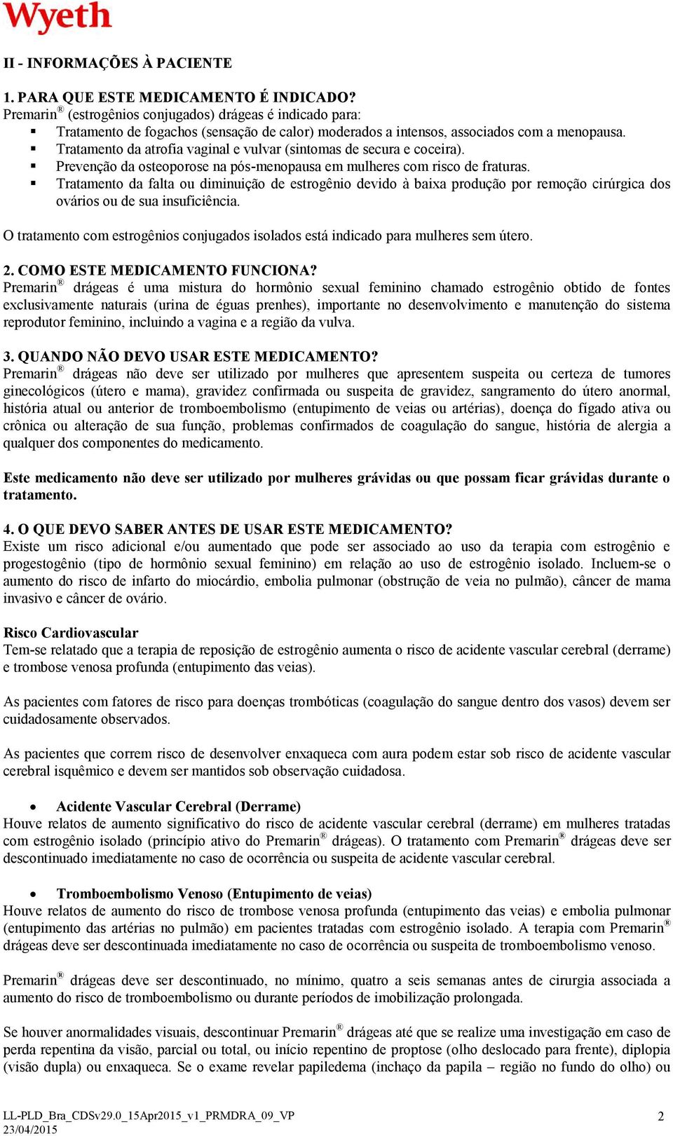 Tratamento da atrofia vaginal e vulvar (sintomas de secura e coceira). Prevenção da osteoporose na pós-menopausa em mulheres com risco de fraturas.