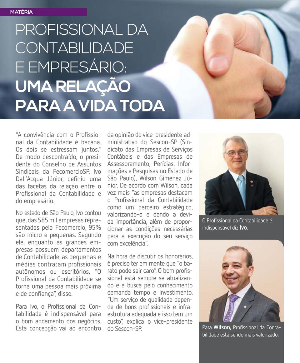 No estado de São Paulo, Ivo contou que, das 585 mil empresas representadas pela Fecomercio, 95% são micro e pequenas.