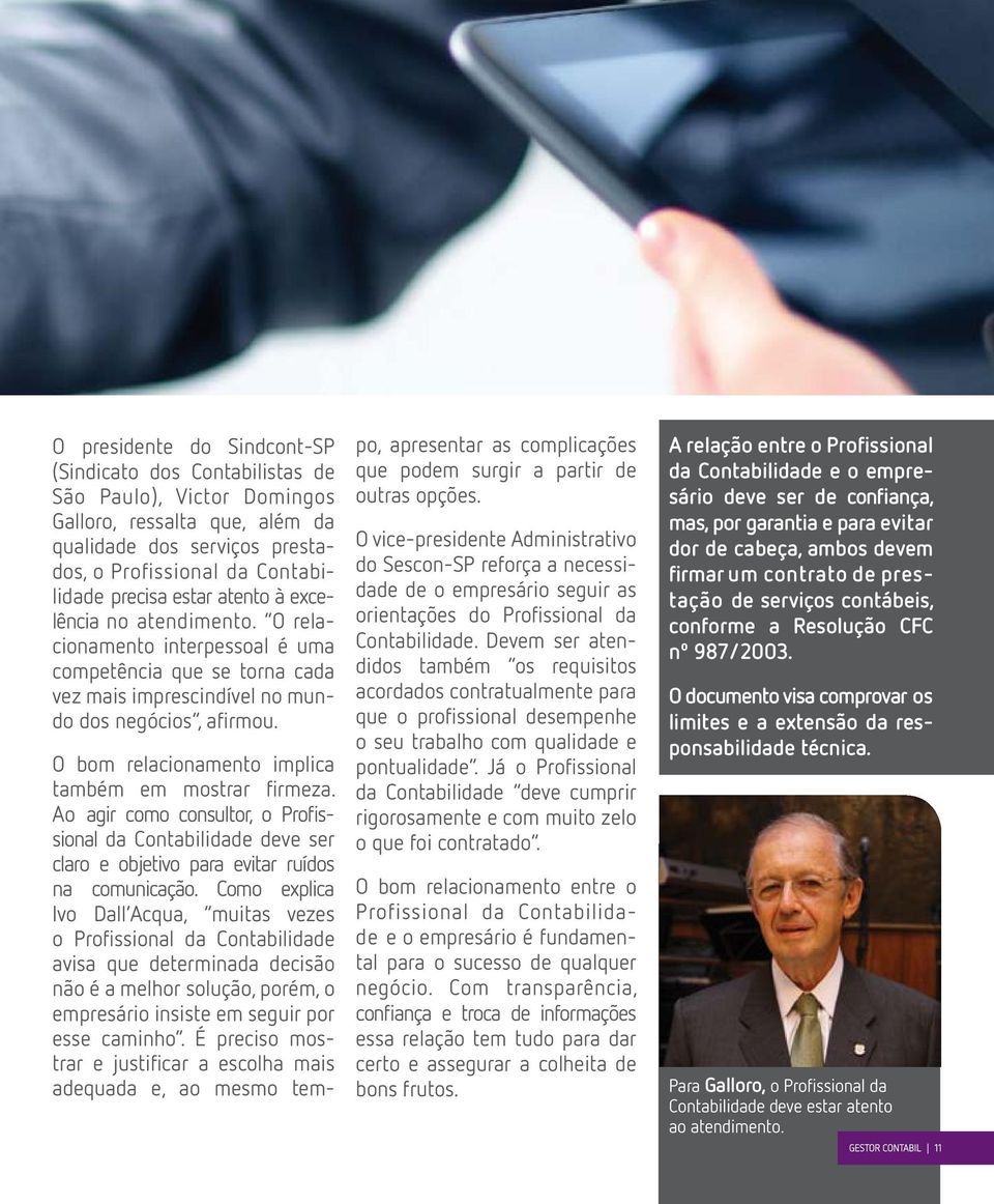 O bom relacionamento implica também em mostrar firmeza. Ao agir como consultor, o Profissional da Contabilidade deve ser claro e objetivo para evitar ruídos na comunicação.