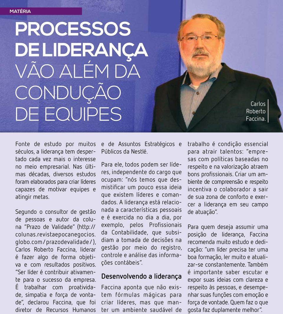 Segundo o consultor de gestão de pessoas e autor da coluna Prazo de Validade (http:// colunas.revistaepocanegocios. globo.