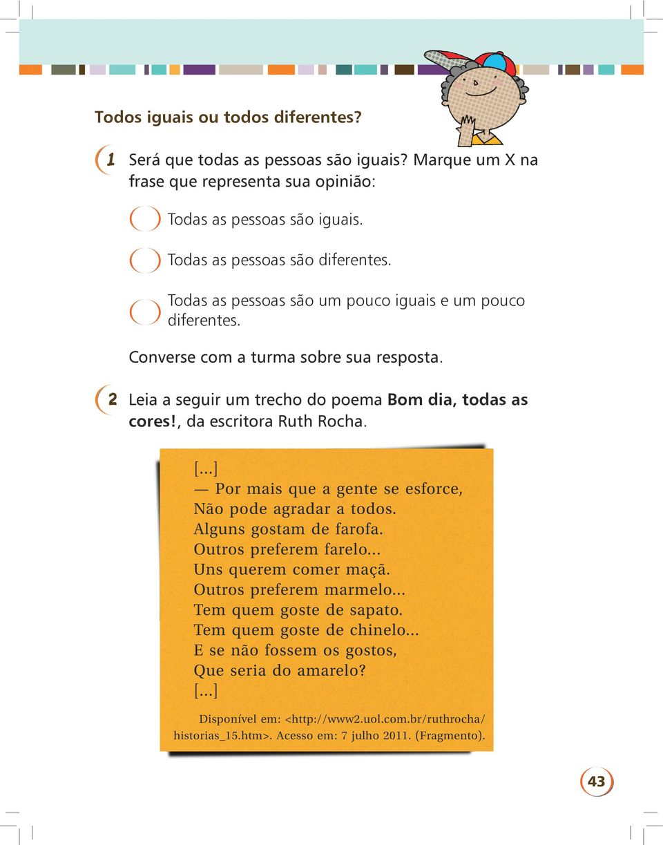 ..] Por mais que a gente se esforce, Não pode agradar a todos. Alguns gostam de farofa. Outros preferem farelo... Uns querem comer maçã. Outros preferem marmelo.