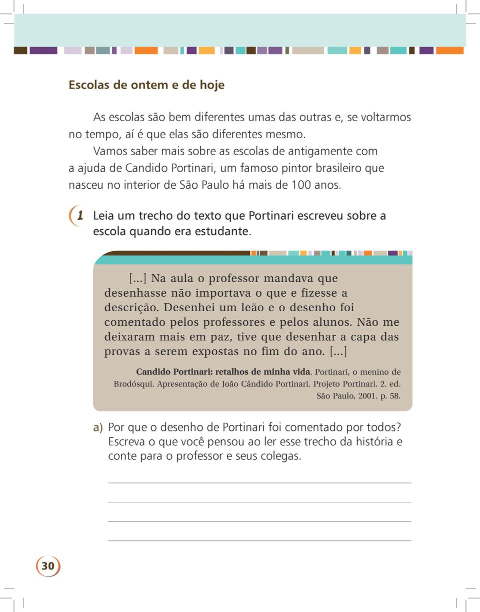 1 Leia um trecho do texto que Portinari escreveu sobre a escola quando era estudante. [...] Na aula o professor mandava que desenhasse não importava o que e fizesse a descrição.