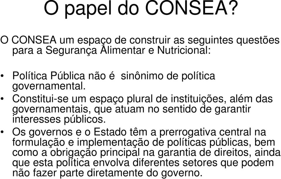 governamental. Constitui-se um espaço plural de instituições, além das governamentais, que atuam no sentido de garantir interesses públicos.