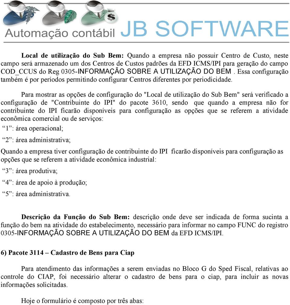 Para mostrar as opções de configuração do "Local de utilização do Sub Bem" será verificado a configuração de "Contribuinte do IPI" do pacote 3610, sendo que quando a empresa não for contribuinte do