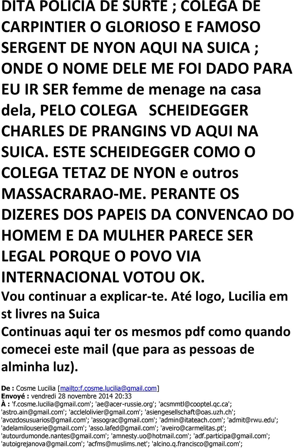 PERANTE OS DIZERES DOS PAPEIS DA CONVENCAO DO HOMEM E DA MULHER PARECE SER LEGAL PORQUE O POVO VIA INTERNACIONAL VOTOU OK. Vou continuar a explicar-te.