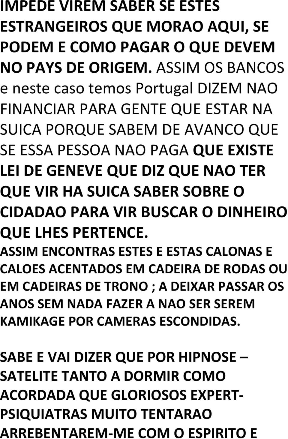 NAO TER QUE VIR HA SUICA SABER SOBRE O CIDADAO PARA VIR BUSCAR O DINHEIRO QUE LHES PERTENCE.