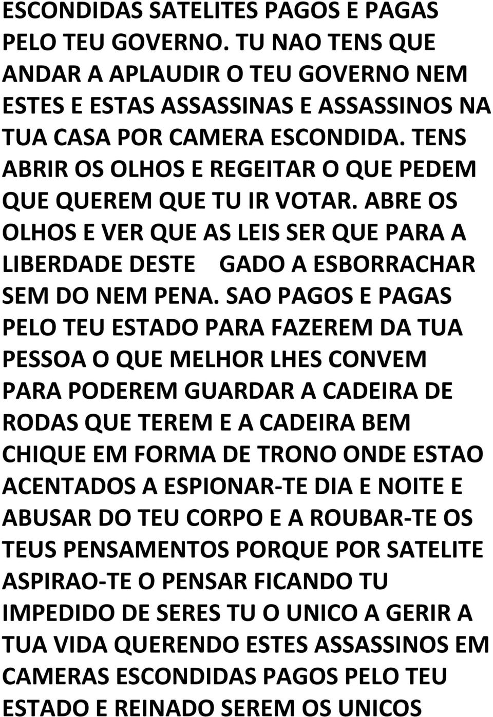 SAO PAGOS E PAGAS PELO TEU ESTADO PARA FAZEREM DA TUA PESSOA O QUE MELHOR LHES CONVEM PARA PODEREM GUARDAR A CADEIRA DE RODAS QUE TEREM E A CADEIRA BEM CHIQUE EM FORMA DE TRONO ONDE ESTAO ACENTADOS A