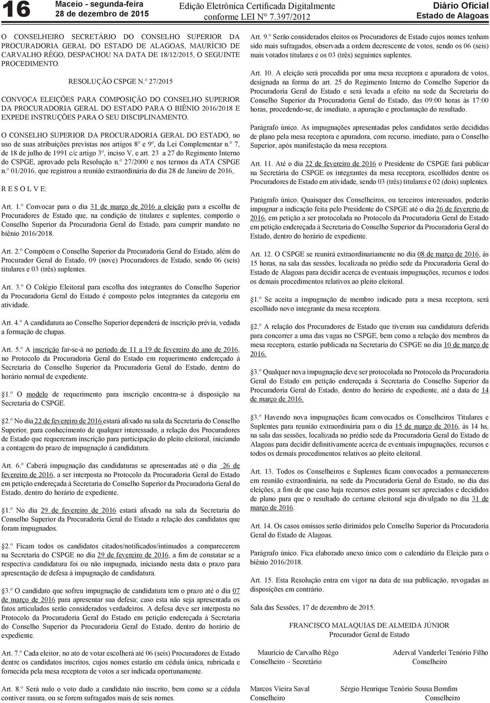 O CONSELHO SUPERIOR DA PROCURADORIA GERAL DO ESTADO, no uso de suas atribuições previstas nos artigos 8º e 9º, da Lei Complementar n.º 7, de 18 de julho de 1991 c/c artigo 3º, inciso V, e art.