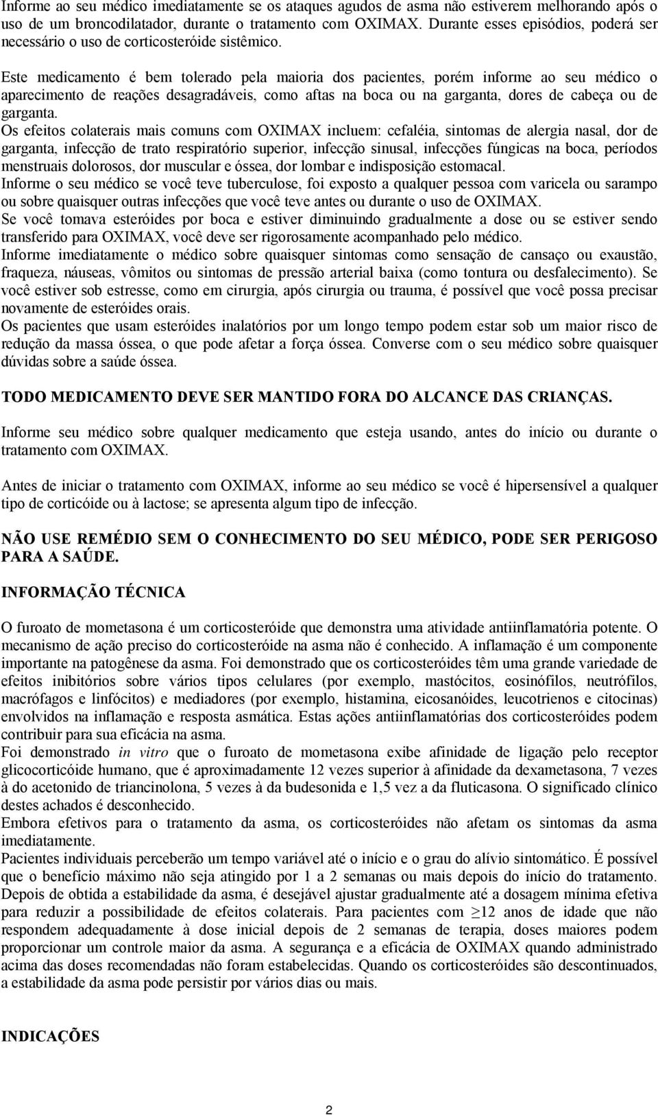 Este medicamento é bem tolerado pela maioria dos pacientes, porém informe ao seu médico o aparecimento de reações desagradáveis, como aftas na boca ou na garganta, dores de cabeça ou de garganta.