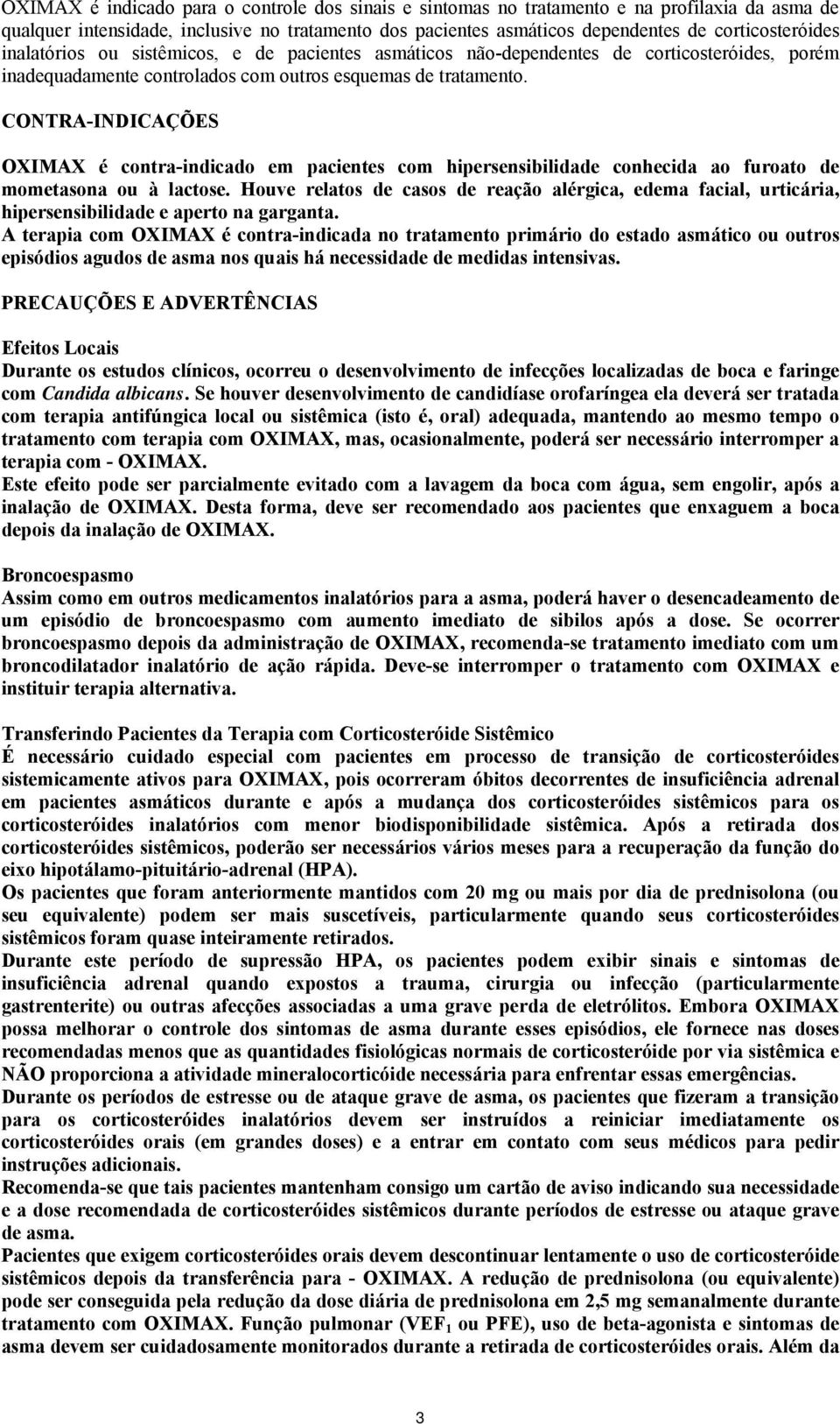 CONTRA-INDICAÇÕES OXIMAX é contra-indicado em pacientes com hipersensibilidade conhecida ao furoato de mometasona ou à lactose.