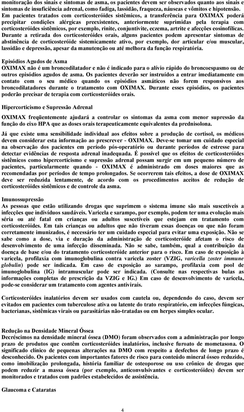 sistêmicos, por exemplo, rinite, conjuntivite, eczema, artrite e afecções eosinofílicas.