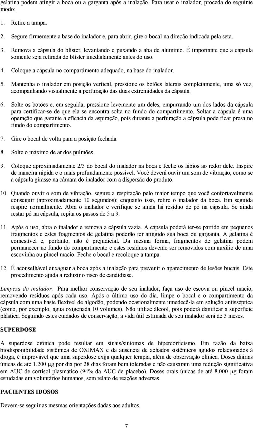 É importante que a cápsula somente seja retirada do blíster imediatamente antes do uso. 4. Coloque a cápsula no compartimento adequado, na base do inalador. 5.