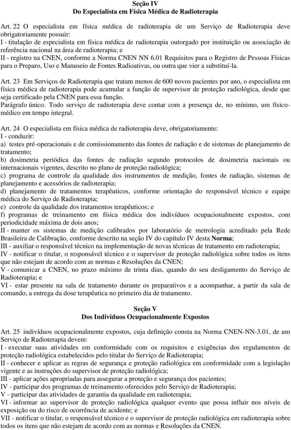 instituição ou associação de referência nacional na área de radioterapia; e II - registro na CNEN, conforme a Norma CNEN NN 6.
