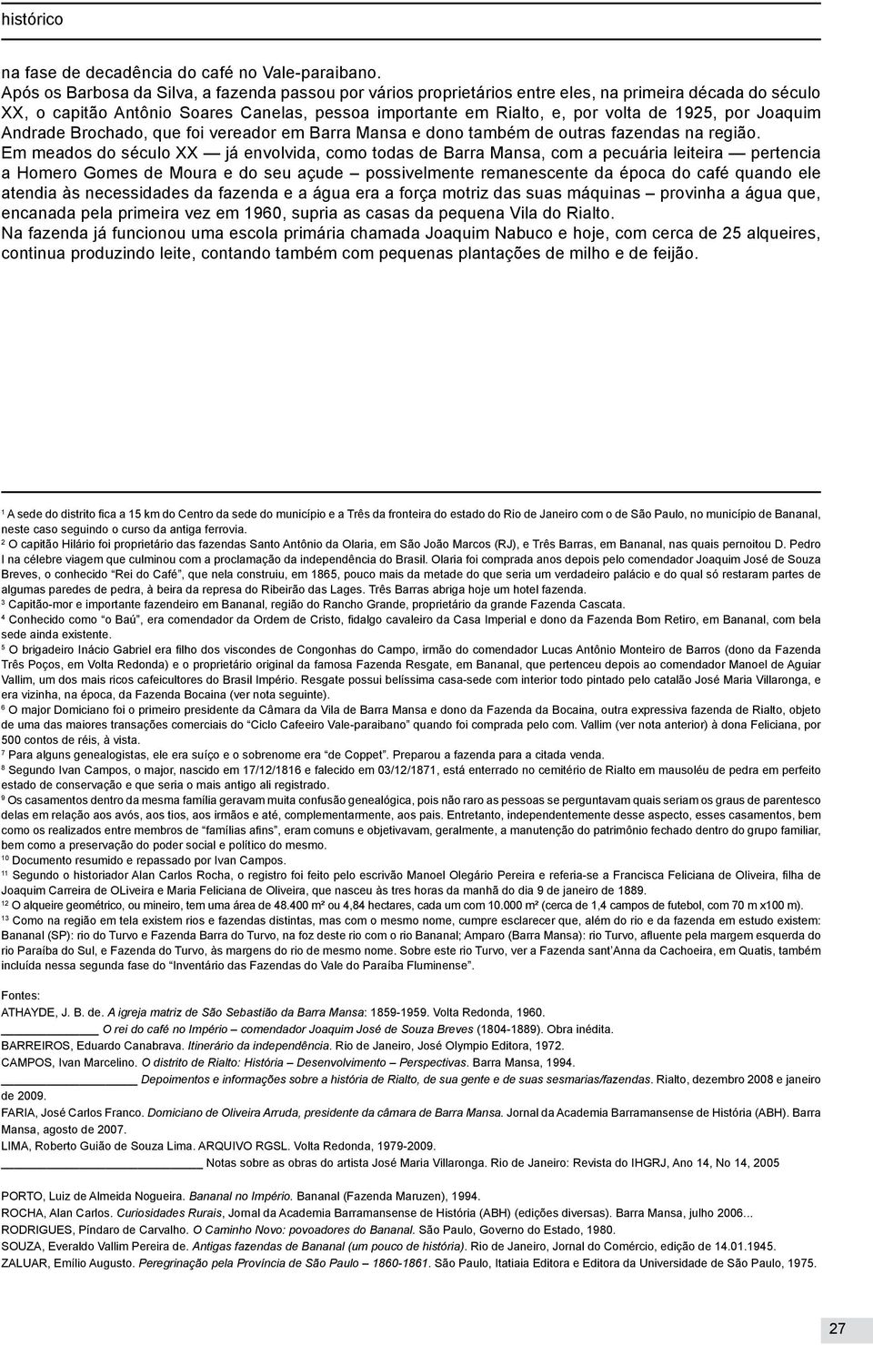 por Joaquim Andrade Brochado, que foi vereador em Barra Mansa e dono também de outras fazendas na região.