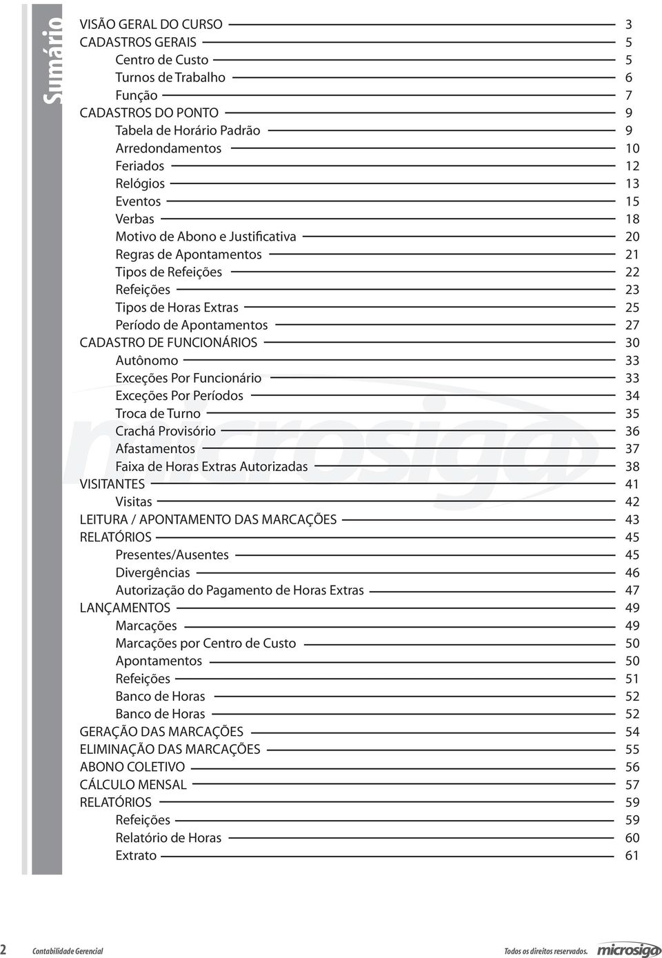 Exceções Por Funcionário 33 Exceções Por Períodos 34 Troca de Turno 35 Crachá Provisório 36 Afastamentos 37 Faixa de Horas Extras Autorizadas 38 VISITANTES 41 Visitas 42 LEITURA / APONTAMENTO DAS