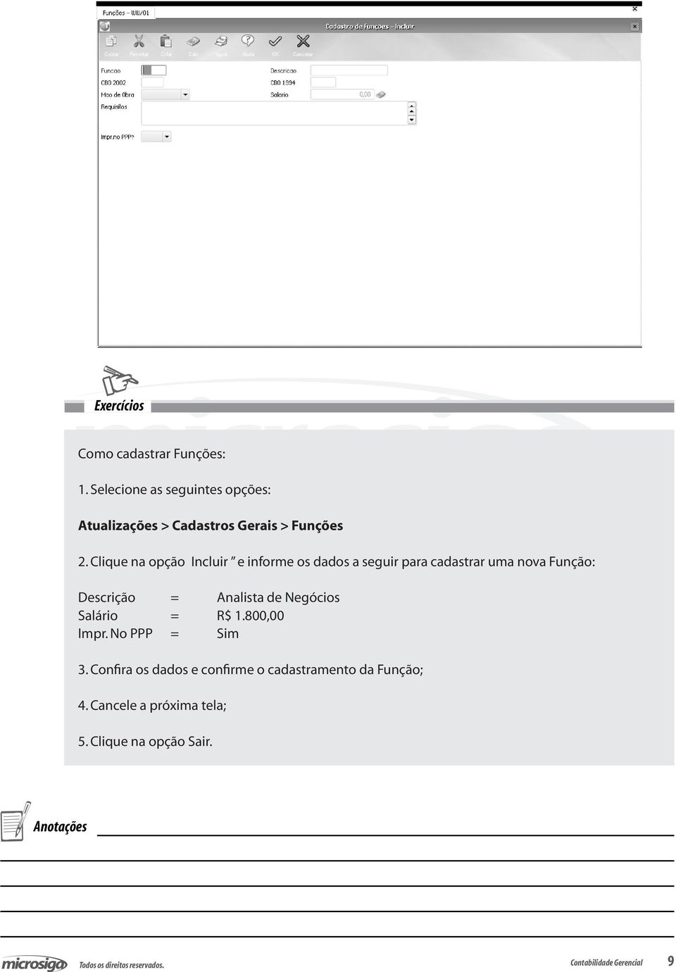 Descrição = Analista de Negócios Salário = R$ 1.800,00 Impr. No PPP = Sim 3.