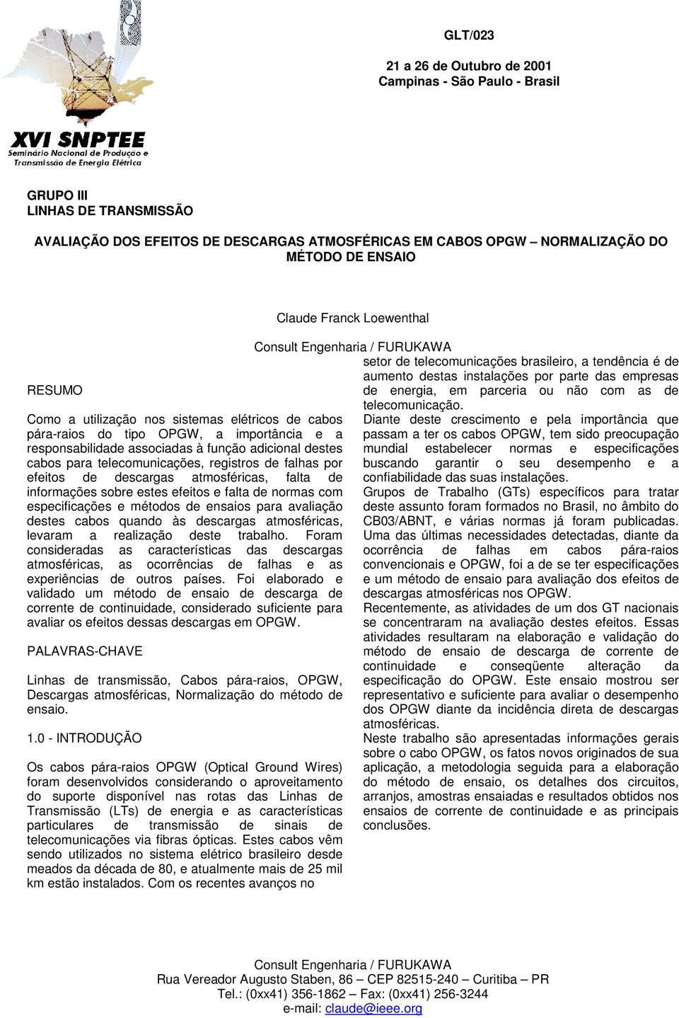 efeitos de descargas atmosféricas, falta de informações sobre estes efeitos e falta de normas com especificações e métodos de ensaios para avaliação destes cabos quando às descargas atmosféricas,