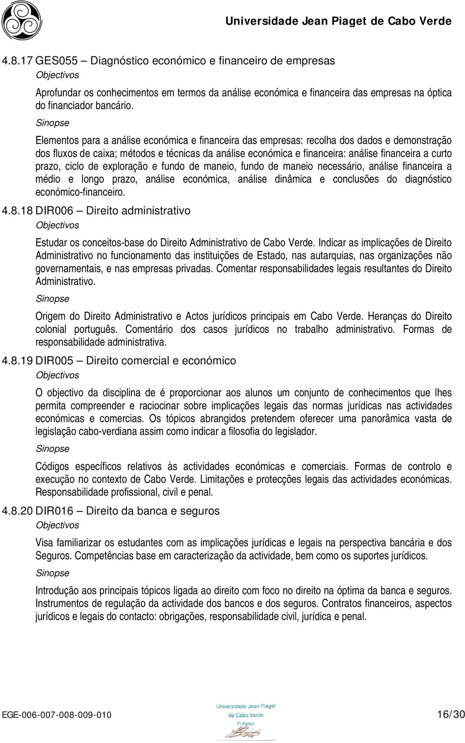 prazo, ciclo de exploração e fundo de maneio, fundo de maneio necessário, análise financeira a médio e longo prazo, análise económica, análise dinâmica e conclusões do diagnóstico