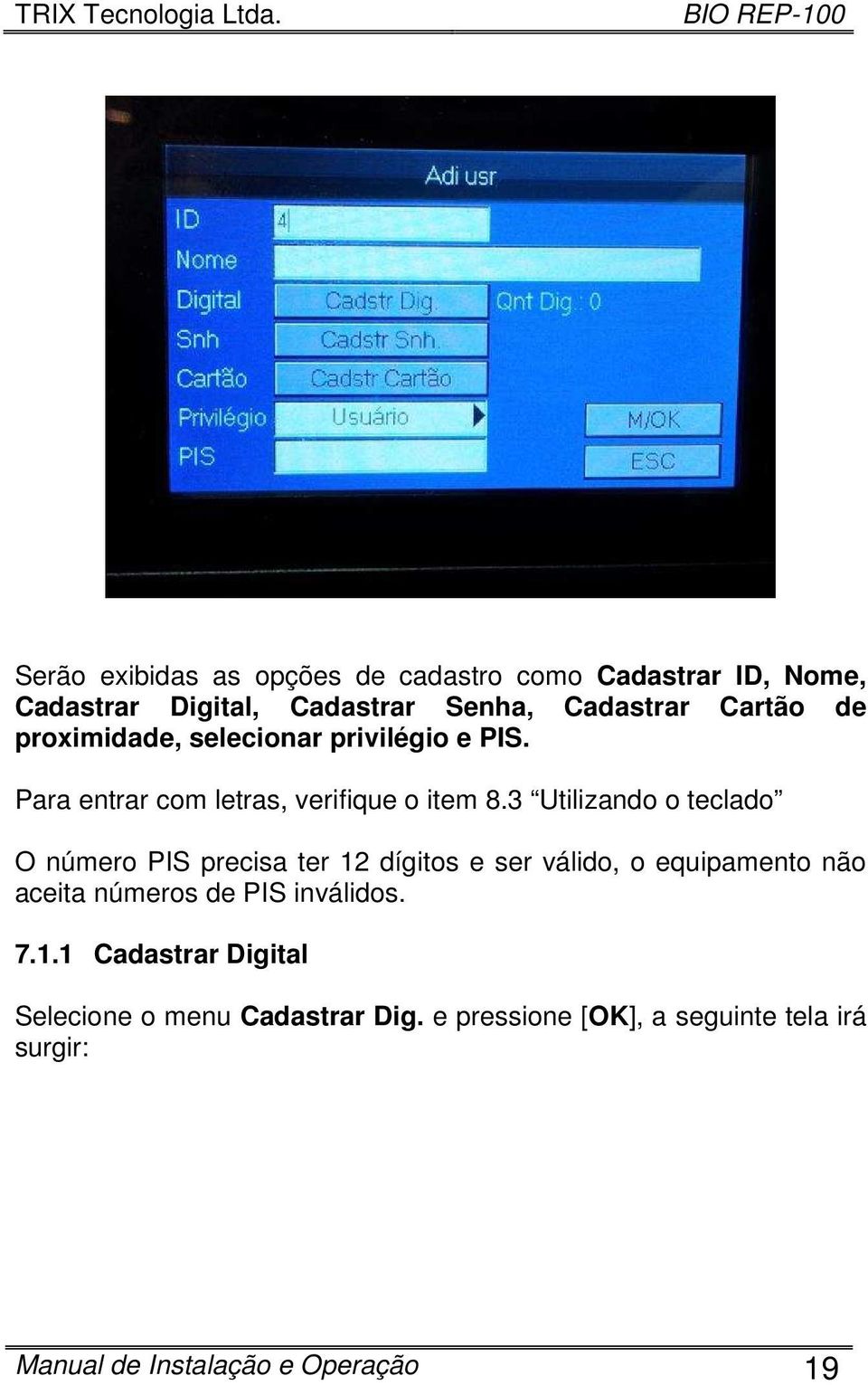 3 Utilizando o teclado O número PIS precisa ter 12 dígitos e ser válido, o equipamento não aceita números de PIS