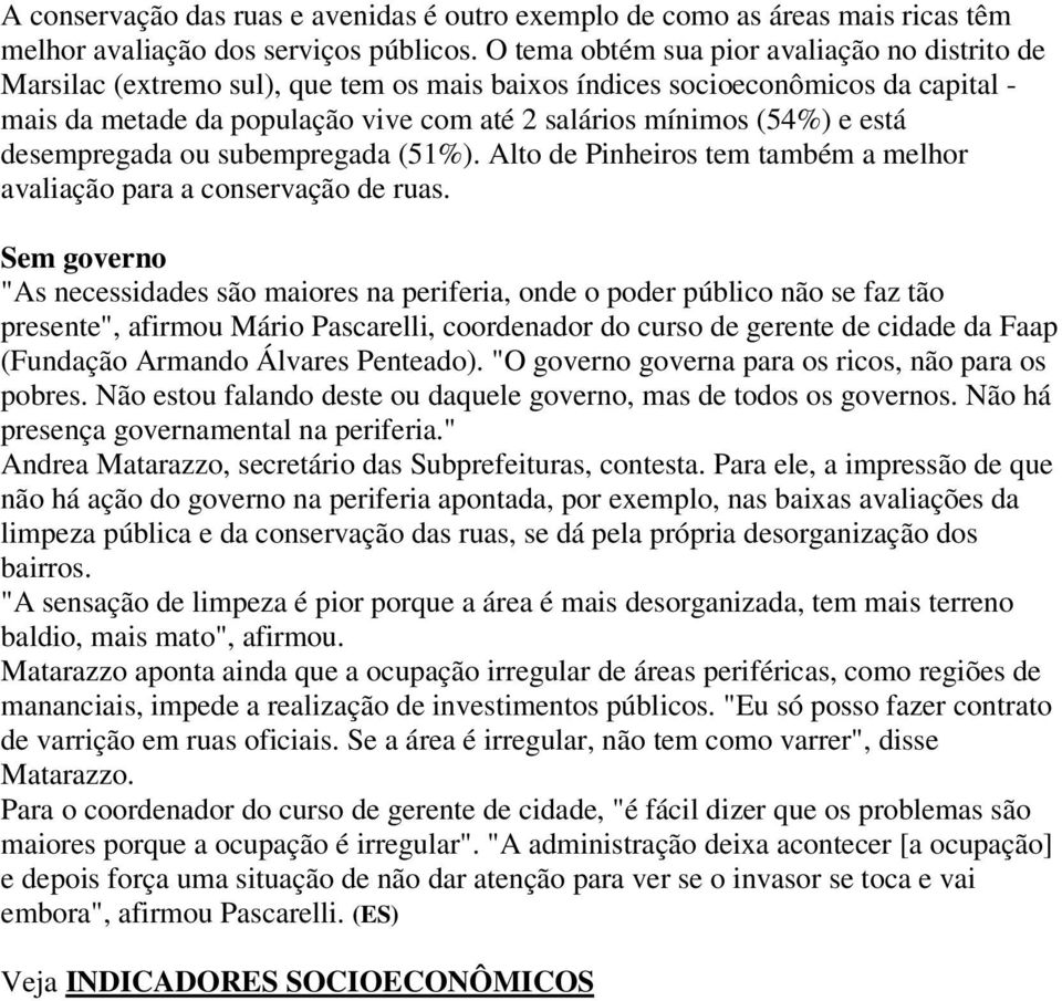 está desempregada ou subempregada (51%). Alto de Pinheiros tem também a melhor avaliação para a conservação de ruas.