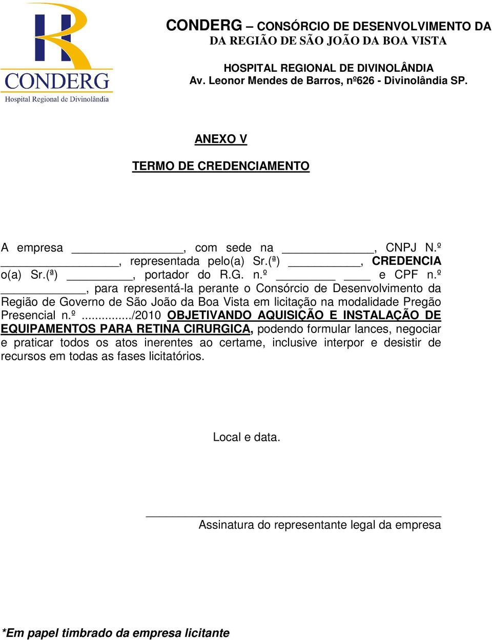 n.º.../2010 OBJETIVANDO AQUISIÇÃO E INSTALAÇÃO DE EQUIPAMENTOS PARA RETINA CIRURGICA, podendo formular lances, negociar e praticar todos os atos inerentes ao