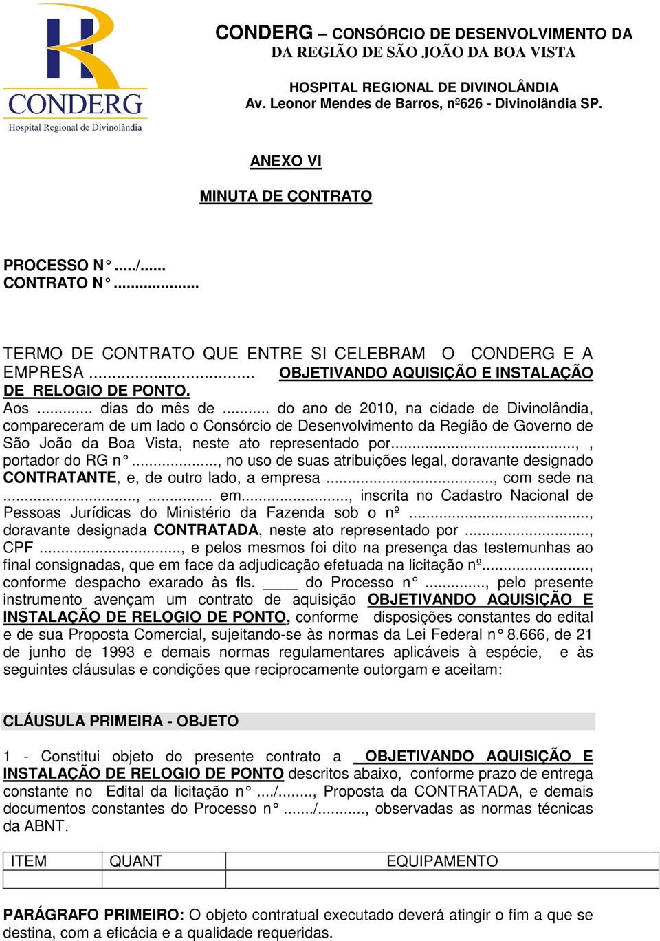 ..,, portador do RG n..., no uso de suas atribuições legal, doravante designado CONTRATANTE, e, de outro lado, a emp