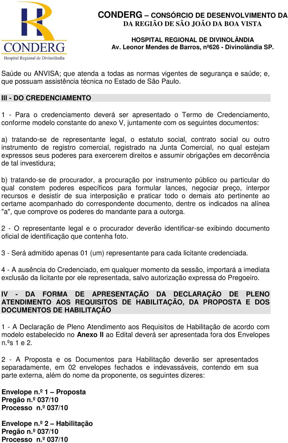 representante legal, o estatuto social, contrato social ou outro instrumento de registro comercial, registrado na Junta Comercial, no qual estejam expressos seus poderes para exercerem direitos e