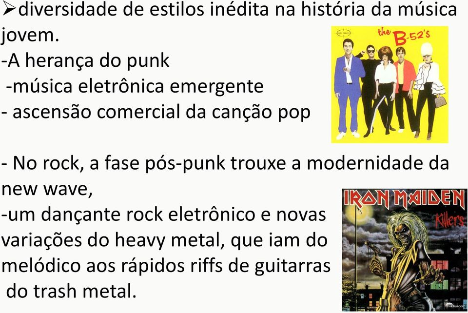 - No rock, a fase pós-punk trouxe a modernidade da new wave, -um dançante rock