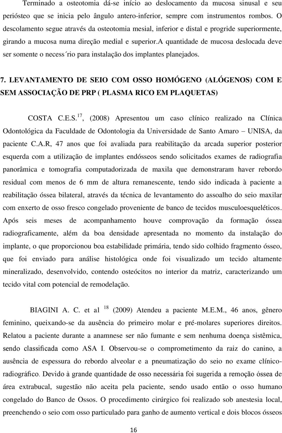 a quantidade de mucosa deslocada deve ser somente o necess rio para instalação dos implantes planejados. 7.