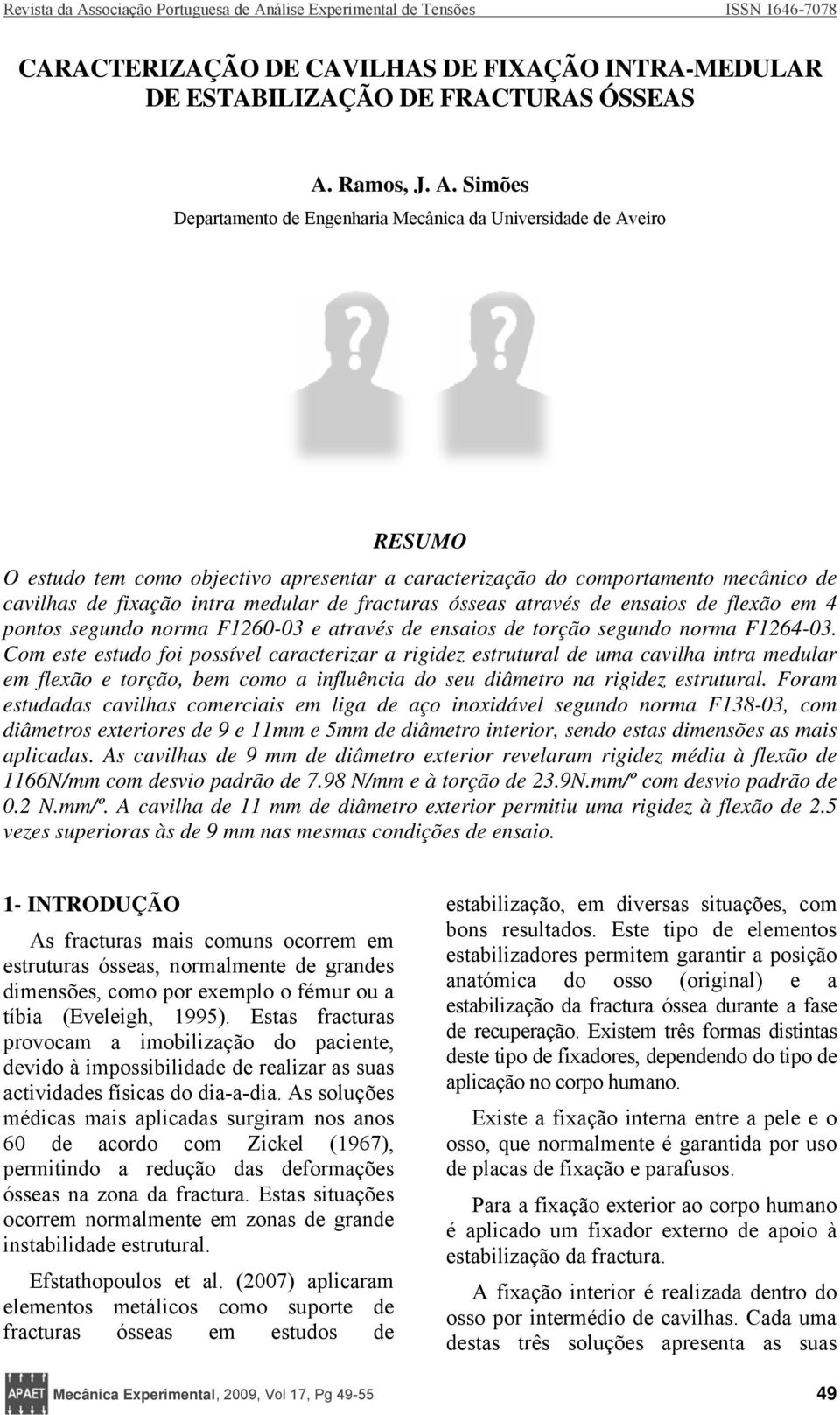 álise Experimental de Tensões ISSN 1646-7078 CARACTERIZAÇÃO DE CAVILHAS DE FIXAÇÃO INTRA-MEDULAR DE ESTABILIZAÇÃO DE FRACTURAS ÓSSEAS A.