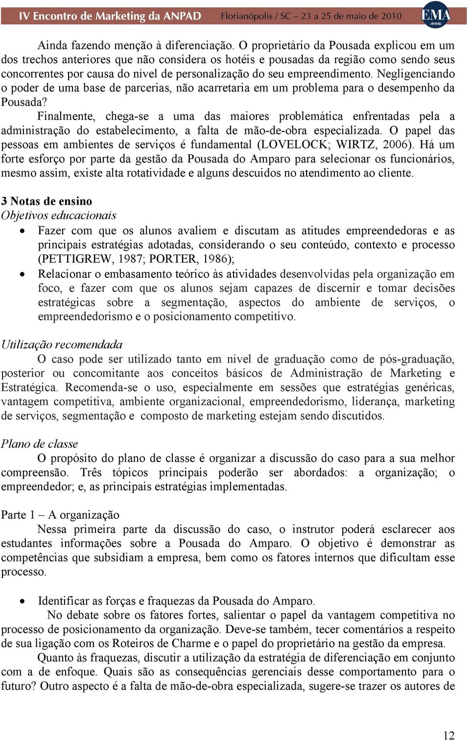 empreendimento. Negligenciando o poder de uma base de parcerias, não acarretaria em um problema para o desempenho da Pousada?