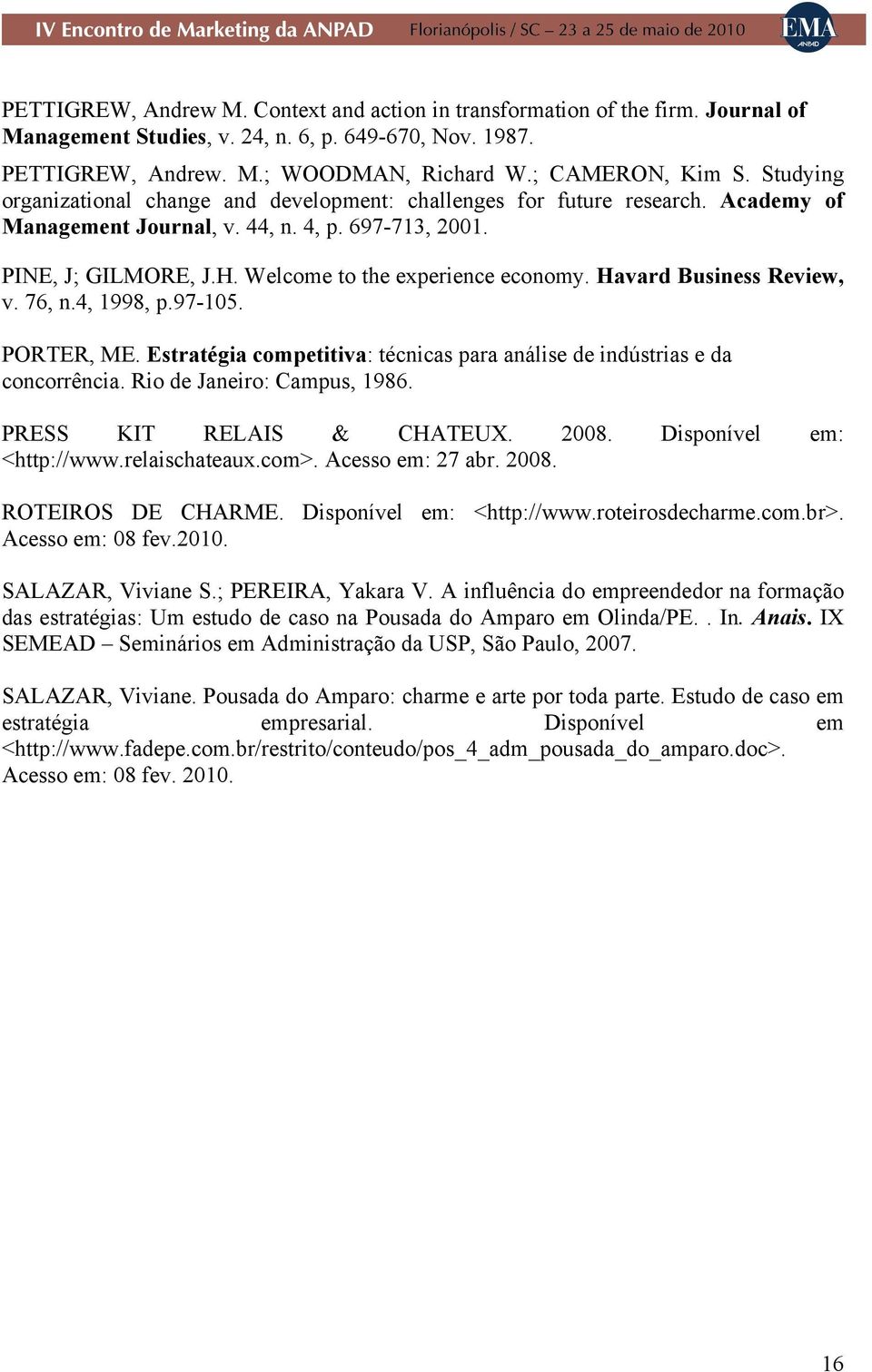 Havard Business Review, v. 76, n.4, 1998, p.97-105. PORTER, ME. Estratégia competitiva: técnicas para análise de indústrias e da concorrência. Rio de Janeiro: Campus, 1986. PRESS KIT RELAIS & CHATEUX.