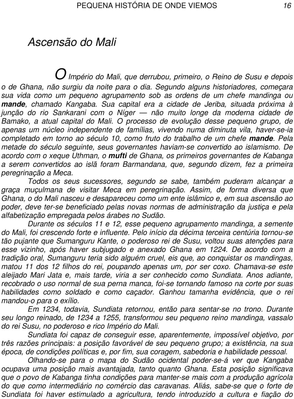 Sua capital era a cidade de Jeriba, situada próxima à junção do rio Sankarani com o Níger não muito longe da moderna cidade de Bamako, a atual capital do Mali.