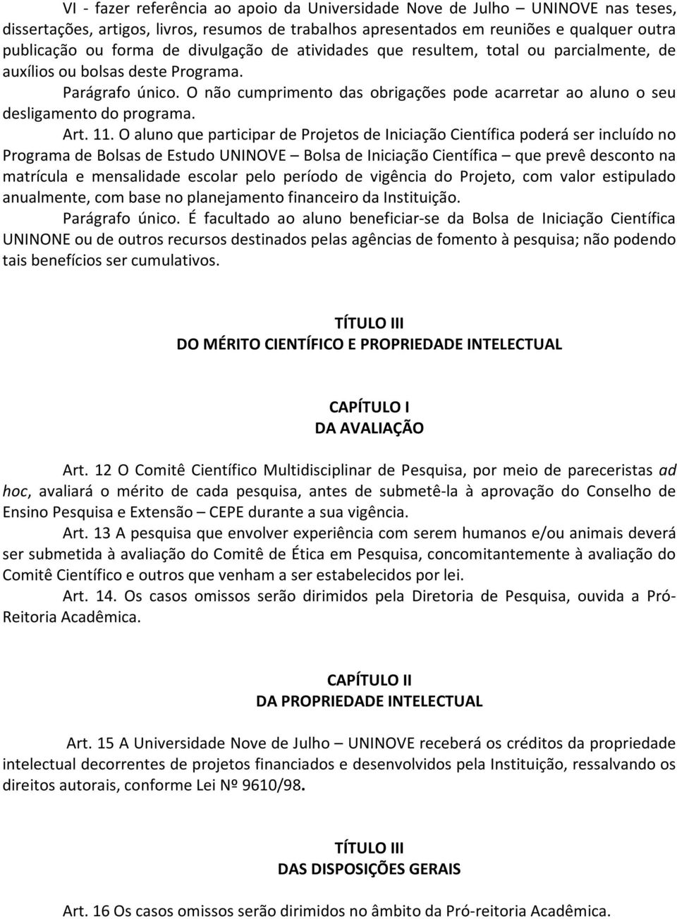 O não cumprimento das obrigações pode acarretar ao aluno o seu desligamento do programa. Art. 11.